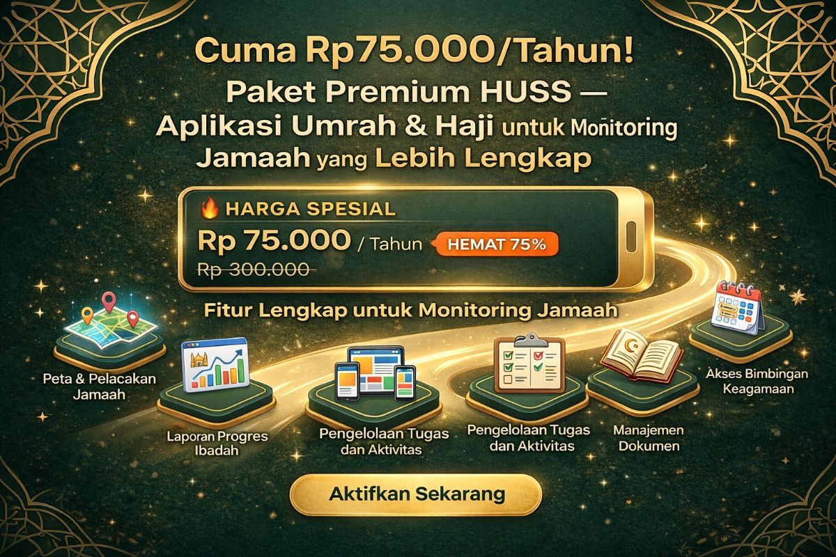 Cuma Rp75.000/Tahun! Paket Premium HUSS – Aplikasi Umrah & Haji untuk Monitoring Jamaah yang Lebih Lengkap
